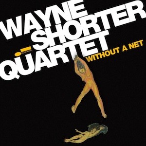 The Wayne Shorter Quartet: Without A Net