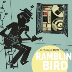 Christoph Neuhaus: RAMBLIN BIRD (VÖ: 5.3.)
