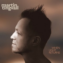 Martin Tingvall: WHEN LIGHT RETURNS (VÖ: 30.7.)